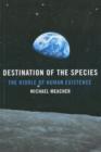 Destination Of The Species : The Riddle of Human Existence - eBook