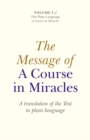 The Message Of A Course In Miracles : A Translation of the Text in Plain Language - eBook