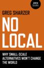 No Local - Why Small-Scale Alternatives Won`t Change The World - Book