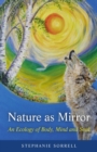 Nature as Mirror : An ecology of Body, Mind and Soul - eBook