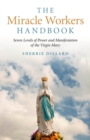 Miracle Workers Handbook : Seven Levels of Power and Manifestation of the Virgin Mary - eBook