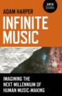 Infinite Music - Imagining the Next Millennium of Human Music-Making - Book