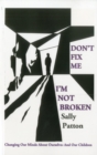 Don't Fix Me; I'm Not Broken : Changing Our Minds About Ourselves and Our Children - eBook