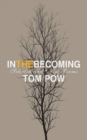 In the Becoming : Selected and New Poems - Book