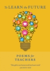 To Learn the Future : Poems for Teachers - Book