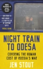Night Train to Odesa : Covering the Human Cost of Russia’s War - Book