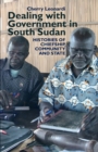 Dealing with Government in South Sudan : Histories of Chiefship, Community and State - Book