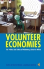 Volunteer Economies : The Politics and Ethics of Voluntary Labour in Africa - Book