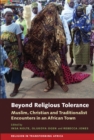 Beyond Religious Tolerance : Muslim, Christian & Traditionalist Encounters in an African Town - Book