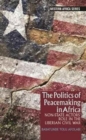 The Politics of Peacemaking in Africa : Non-State Actors' Role in the Liberian Civil War - Book