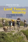 Land Tenure Security : State-peasant relations in the Amhara Highlands, Ethiopia - Book
