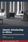 Islamic Scholarship in Africa : New Directions and Global Contexts - Book
