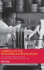 Cinemas of the Mozambican Revolution : Anti-Colonialism, Independence and Internationalism in Filmmaking, 1968-1991 - Book
