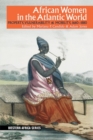 African Women in the Atlantic World : Property, Vulnerability & Mobility, 1660-1880 - Book