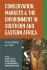 Conservation, Markets & the Environment in Southern and Eastern Africa : Commodifying the ‘Wild’ - Book