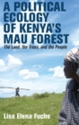 A Political Ecology of Kenya’s Mau Forest : The Land, the Trees, and the People - Book