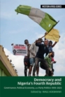 Democracy and Nigeria’s Fourth Republic : Governance, Political Economy, and Party Politics 1999–2023 - Book