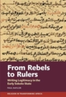 From Rebels to Rulers : Writing Legitimacy in the Early Sokoto State - Book