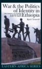War and the Politics of Identity in Ethiopia : The Making of Enemies and Allies in the Horn of Africa - Book
