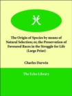 The Origin of Species by Means of Natural Selection; Or, the Preservation of Favoured Races in the Struggle for Life - Book
