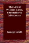 The Life of William Carey, Shoemaker & Missionary - Book
