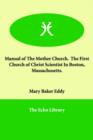 Manual of the Mother Church. the First Church of Christ Scientist in Boston, Massachusetts. - Book