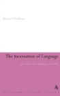The Incarnation of Language : Joyce, Proust and a Philosophy of the Flesh - Book