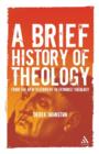 A Brief History of Theology : From the New Testament to Feminist Theology - Book