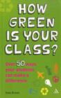 How Green is Your Class? : Over 50 Ways your Students Can Make a Difference - Book