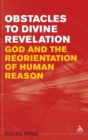Obstacles to Divine Revelation : God and the Re-orientation of Human Reason - Book