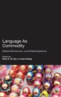 Language As Commodity : Global Structures, Local Marketplaces - Book