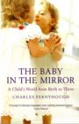 The Baby In The Mirror : A Child's World From Birth To Three - Book