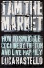 I Am The Market : How to Smuggle Cocaine by the Ton and Live Happily - Book