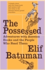 The Possessed : Adventures with Russian Books and the People Who Read Them - eBook
