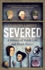 Severed : A History of Heads Lost and Heads Found - eBook