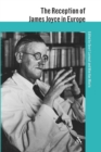 The Reception of James Joyce in Europe - Book