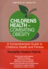 Children's Health - Combating Obesity : A Comprehensive Guide to Children's Health and Fitness Revised & Updated - Book