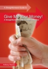 Give Me Your Money! A Straightforward Guide To Debt Collection - Book