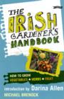 The Irish Gardener's Handbook : How to grow vegetables, herbs, fruit - Book