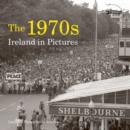 The 1970s : Ireland in Pictures - Book