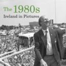 The 1980s : Ireland in Pictures - Book