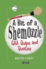 A 'A Bit Of A Shemozzle' : GAA Quips & Quotes - Book