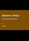 Arthur W. Upfield : Life and Times of Bony's Man - Book
