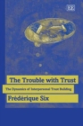 The Trouble with Trust : The Dynamics of Interpersonal Trust Building - Book