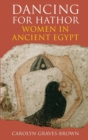 Dancing for Hathor : Women in Ancient Egypt - Book