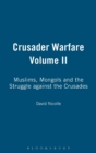 Crusader Warfare Volume II : Muslims, Mongols and the Struggle against the Crusades - Book