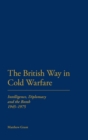 The British Way in Cold Warfare : Intelligence, Diplomacy and the Bomb 1945-1975 - Book