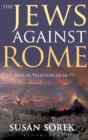 The Jews Against Rome : War in Palestine AD 66-73 - Book