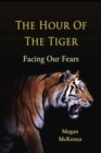 The Hour of the Tiger : Facing Our Fears - Book