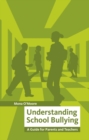 Understanding School Bullying : A Guide for Parents and Teachers - Book